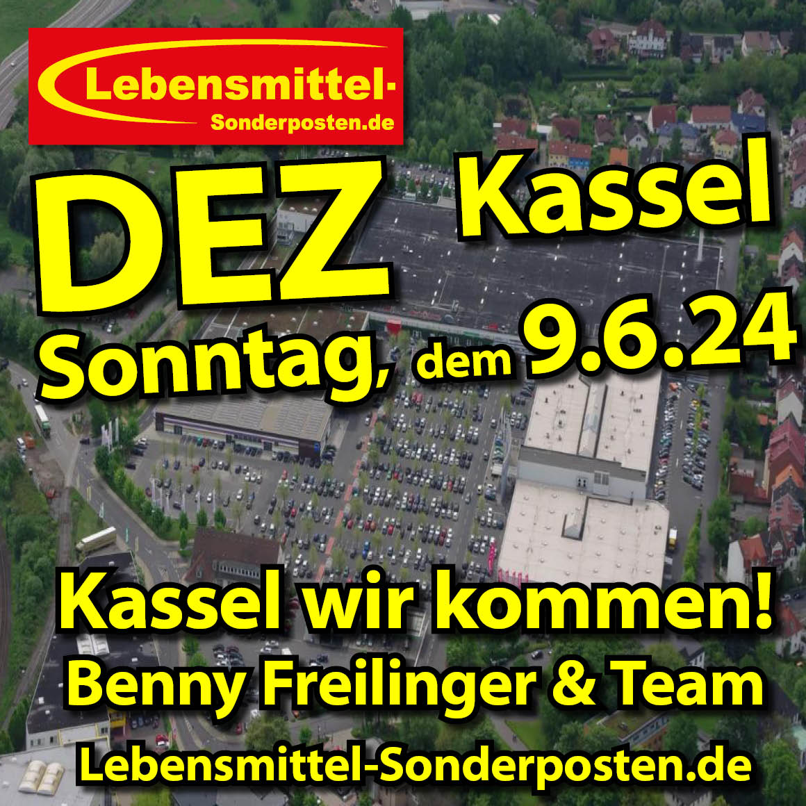 KASSEL wir kommen zum DEZ am Sonntag, dem  9.6.24  
Benny Freilinger & Team
Lebensmittel-Sonderposten.de